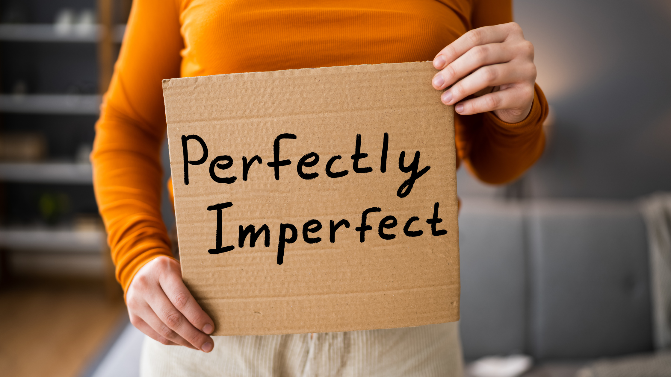 Are You OK With Being Perfectly Imperfect?