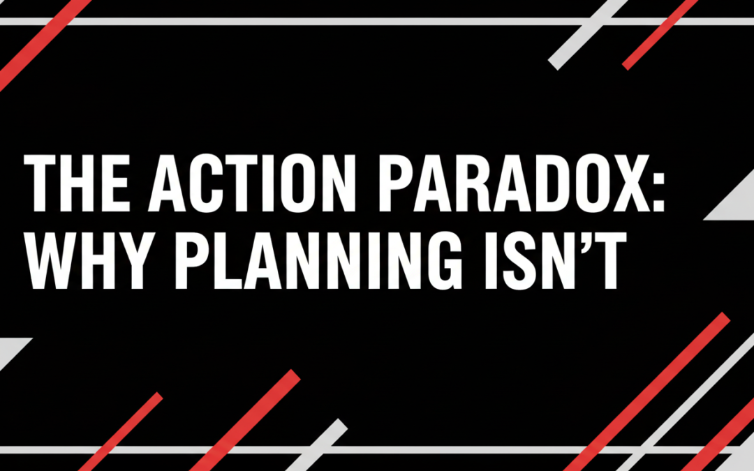 The Action Paradox: Why Planning Isn’t Progress (And How to Get Rich)